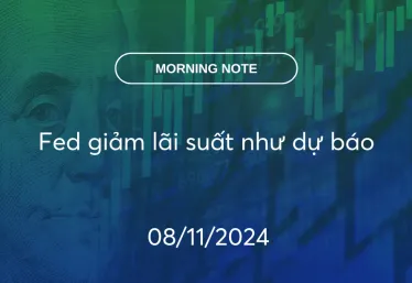 MORNING NOTE 08/11/2024 – Fed giảm lãi suất như dự báo