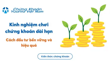 Kinh nghiệm chơi chứng khoán dài hạn – Cách đầu tư bền vững và hiệu quả