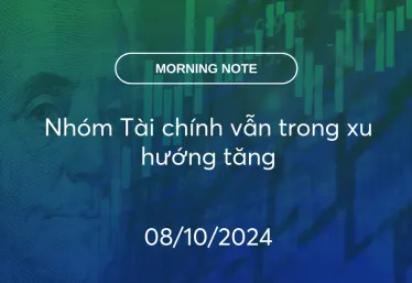 MORNING NOTE 08/10/2024 – Nhóm Tài chính vẫn trong xu hướng tăng