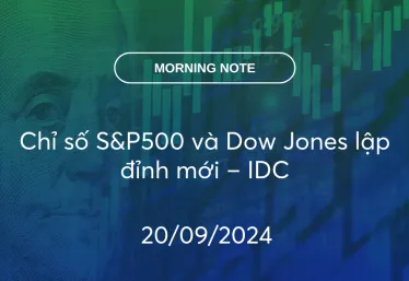 MORNING NOTE 20/09/2024 – Chỉ số S&P500 và Dow Jones lập đỉnh mới – IDC