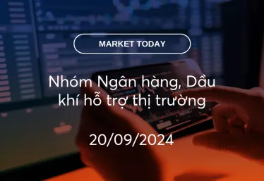 Market Today 20/09/2024: Nhóm Ngân hàng, Dầu khí hỗ trợ thị trường
