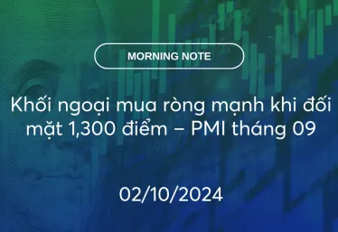 MORNING NOTE 02/10/2024 – Khối ngoại mua ròng mạnh khi đối mặt 1,300 điểm – PMI tháng 09
