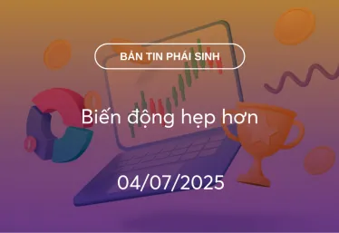 Bản tin phái sinh 04/07/2025: Biến động hẹp hơn